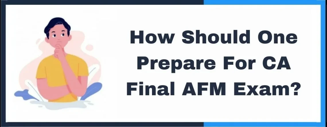 How Should One Prepare For CA Final AFM Exam
