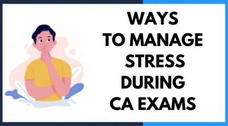Ways to Manage Stress During CA Exams