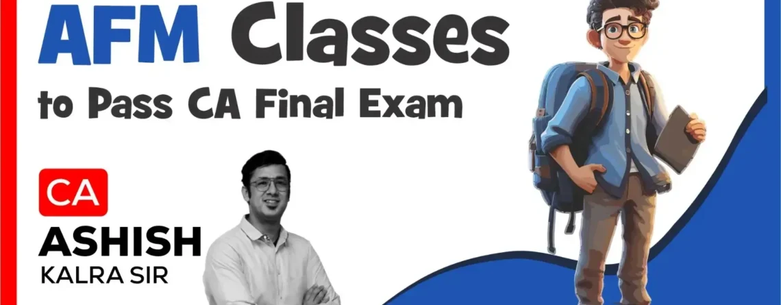 AFM Classes to Pass CA Final Exam- CA Ashish Kalra Sir