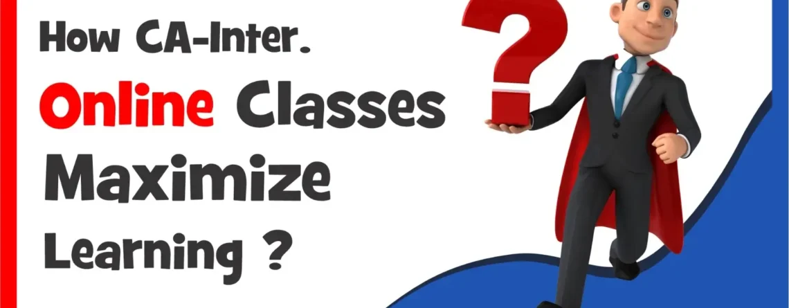 How CA Inter Online Classes Maximize Learning