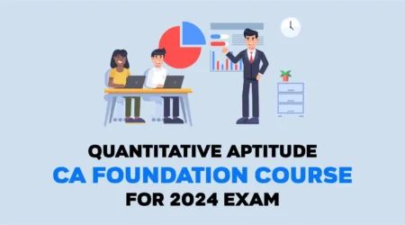 Quantitative Aptitude CA Foundation Course for 2024 Exam