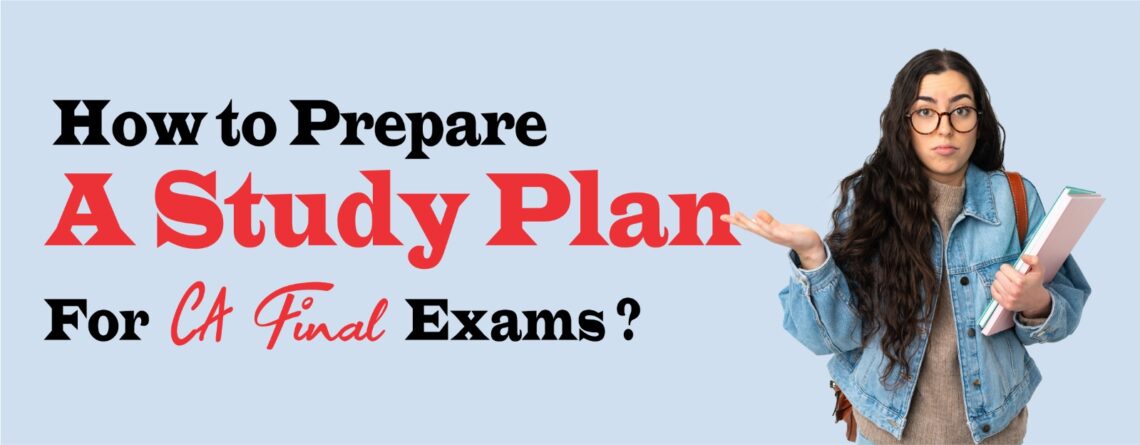 How to Prepare a Study Plan for CA Final Exams