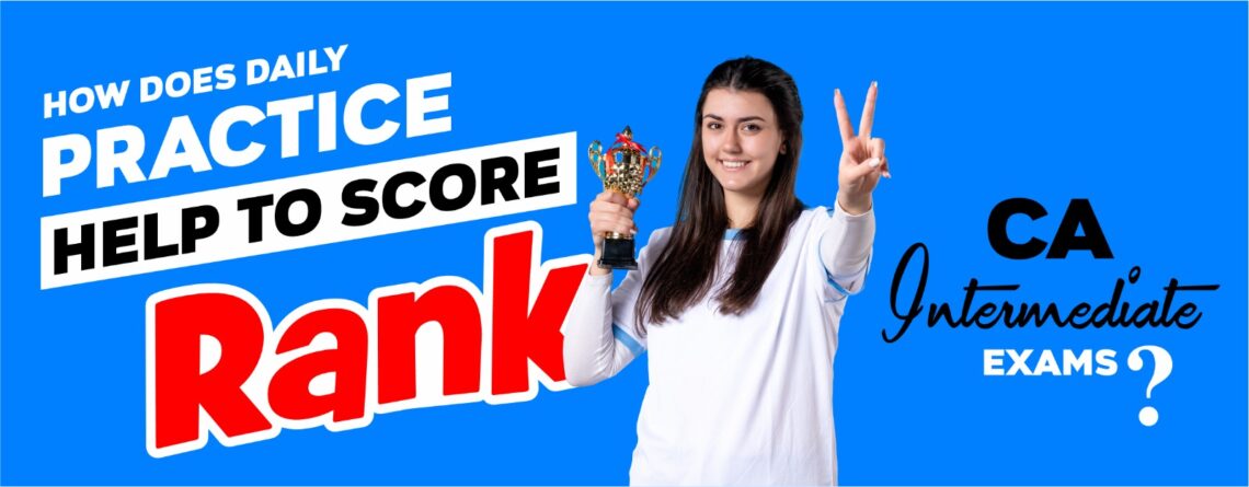How Does Daily Practice Help to Score Rank in CA Inter Exam