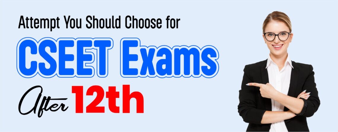 Attempt You Should Choose for CSEET Exams After 12th