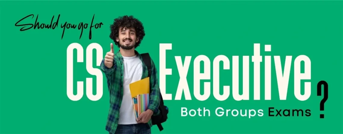 Should You Go for CS Executive Both Groups Exams
