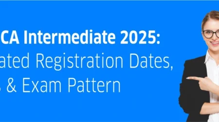 ICAI CA Inter 2025 Updated Registration Dates, Fees & Exam Pattern
