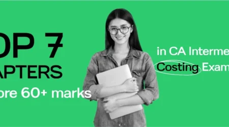 Top 7 Chapters to Score 60+ Marks in CA Inter Costing Exam 2025