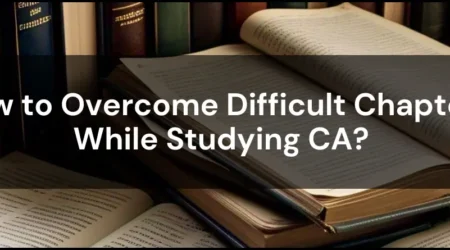 How to Overcome Difficult Chapters While Studying CA