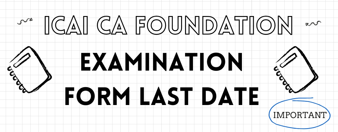 ICAI CA Foundation Examination Form Last Date